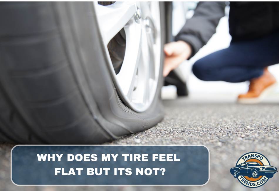 why-does-my-tire-feel-flat-but-its-not