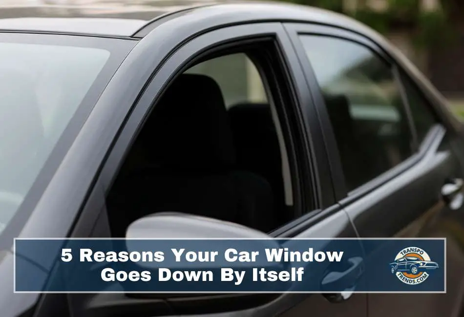 5 Reasons Your Car Window Goes Down By itself