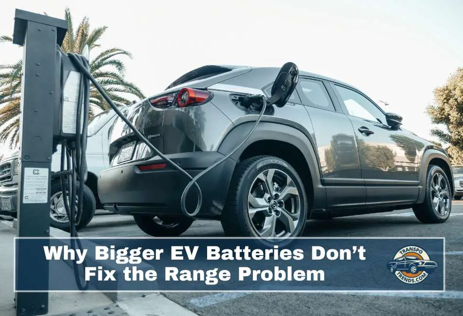 Why Bigger EV Batteries Don’t Fix the Range Problem